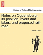 Notes on Ogdensburg, Its Position, Rivers and Lakes, and Proposed Rail-Road.