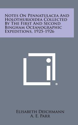 Notes On Pennatulacea And Holothurioidea Collected By The First And Second Bingham Oceanographic Expeditions, 1925-1926 - Deichmann, Elisabeth, and Parr, A E (Editor)