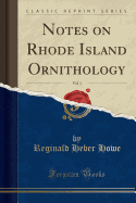 Notes on Rhode Island Ornithology, Vol. 1 (Classic Reprint)