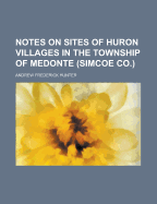 Notes on Sites of Huron Villages in the Township of Medonte (Simcoe Co.)