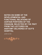 Notes on Some of the Developmental and Functional Relations of Certain Portions of the Cranium, Selected by F.W. Pavy from the Lectures on Anatomy Delivered at Guy's Hospital