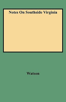 Notes on Southside Virginia - Watson, Walter A