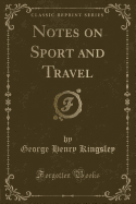 Notes on Sport and Travel (Classic Reprint)