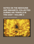 Notes On The Bedouins And Wahabys, Collected During His Travels In The East; Volume 2