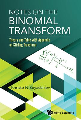 Notes On The Binomial Transform: Theory And Table With Appendix On Stirling Transform - Boyadzhiev, Khristo N