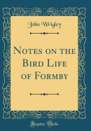 Notes on the Bird Life of Formby (Classic Reprint)