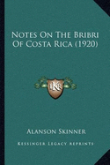 Notes On The Bribri Of Costa Rica (1920) - Skinner, Alanson