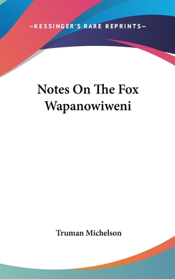 Notes On The Fox Wapanowiweni - Michelson, Truman