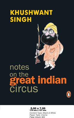 Notes On The Great Indian Circus - Singh, Khushwant