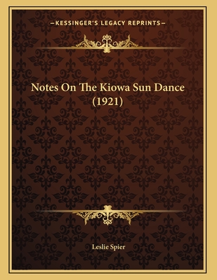 Notes On The Kiowa Sun Dance (1921) - Spier, Leslie