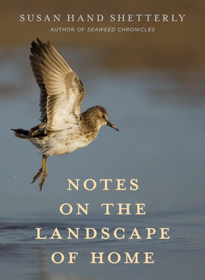 Notes on the Landscape of Home - Shetterly, Susan Hand