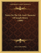 Notes on the Life and Character of Joseph Henry (1880)