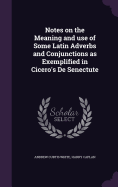 Notes on the Meaning and use of Some Latin Adverbs and Conjunctions as Exemplified in Cicero's De Senectute