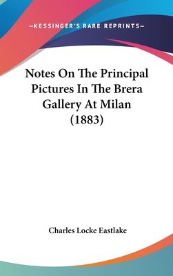 Notes On The Principal Pictures In The Brera Gallery At Milan (1883) - Eastlake, Charles Locke