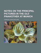 Notes on the Principal Pictures in the Old Pinakothek at Munich