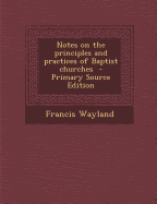 Notes on the Principles and Practices of Baptist Churches