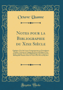 Notes Pour La Bibliographie Du Xixe Sicle: Quelques-Uns Des Livres Contemporains En Exemplaires Choisis, Curieux Ou Uniques Revtus de Reliures d'Art Et de Fantaisie Tirs de la Bibliothque d'Un crivain Et Bibliophile Parisien Dont Le Nom n'Est Pa