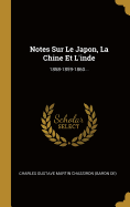 Notes Sur Le Japon, La Chine Et L'inde: 1858-1859-1860...