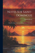 Notes Sur Saint-Domingue: Tir?es Des Papiers d'Un Armateur Du Havre (1780-1802)