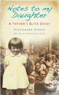 Notes to My Daughter: A Father's Blitz Diary