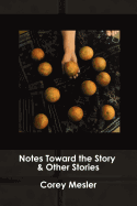 Notes Toward the Story & Other Stories