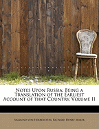 Notes Upon Russia: Being a Translation of the Earliest Account of That Country; Volume II