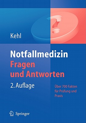 Notfallmedizin. Fragen Und Antworten: Uber 700 Fakten Fur Prufung Und Praxis - Kehl, Franz, and Frommer, M (Contributions by), and Holzheid, D (Contributions by)