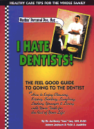 Nothin' Personal Doc, But...I Hate Dentists!: The Feel Good Guide to Going to the Dentist: How to Enjoy Chewing, Kissing, Smiling, Laughing, Looking Younger & Living with Your Teeth for the Rest of Your Life! - Lee, McHenry, and Jackson, Joleen, and Audette, Vicki