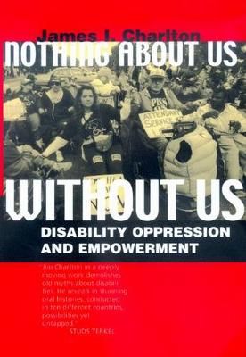 Nothing about Us, Without Us: The Dialectics of Disability Oppression and Empowerment - Charlton, James I