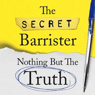 Nothing But The Truth: Dark Humour and Shocking Truths Learned from a Life in the Law