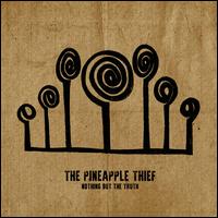 Nothing But the Truth - The Pineapple Thief