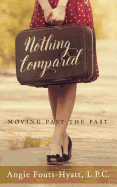 Nothing Compared: Moving Past the Past