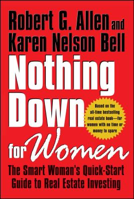Nothing Down for Women: The Smart Woman's Quick-Start Guide to Real Estate Investing - Allen, Robert G, and Nelson Bell, Karen, and Hansen, Mark Victor (Foreword by)