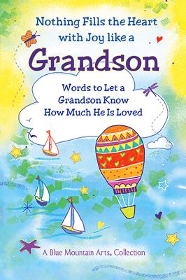 Nothing Fills the Heart with Joy Like a Grandson: Words to Let a Grandson Know How Much He Is Loved - Wayant, Patricia (Editor)