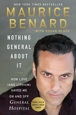Nothing General About It: How Love (and Lithium) Saved Me On and Off General Hospital - Benard, Maurice