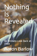 Nothing Is Revealed: An Intimate Look Back at 1968
