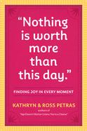 "Nothing Is Worth More Than This Day.": Finding Joy in Every Moment