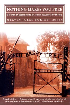 Nothing Makes You Free: Writings by Descendants of Jewish Holocaust Survivors - Bukiet, Melvin Jules (Editor)