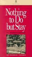 Nothing to Do But Stay: My Pioneer Mother