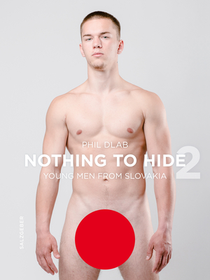 Nothing to Hide 2. Young Men from Slovakia - Dlab, Phil (Photographer)