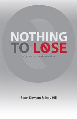 Nothing to Lose: A Generation for Desperation - Dawson, Scott, and Hill, Joey