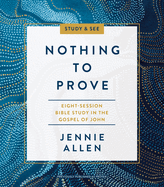 Nothing to Prove Bible Study Guide Plus Streaming Video: A Study in the Gospel of John