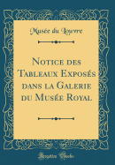 Notice Des Tableaux Exposs Dans La Galerie Du Muse Royal (Classic Reprint)