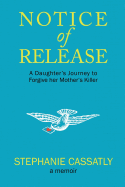 Notice of Release: A Daughter's Journey to Forgive Her Mother's Killer