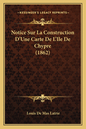 Notice Sur La Construction D'Une Carte De L'Ile De Chypre (1862)