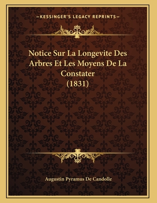 Notice Sur La Longevite Des Arbres Et Les Moyens de La Constater (1831) - De Candolle, Augustin Pyramus