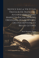 Notice Sur La Vie Et Les Travaux De Franois-Auguste-Ferdinand Mariette-Pacha, Membre Ordinaire De L'Acadmie Des Inscriptions Et Belles-Lettres