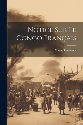 Notice Sur Le Congo Fran?ais - Guillemot, Marcel