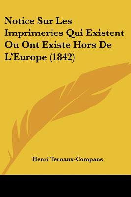 Notice Sur Les Imprimeries Qui Existent Ou Ont Existe Hors De L'Europe (1842) - Ternaux-Compans, Henri