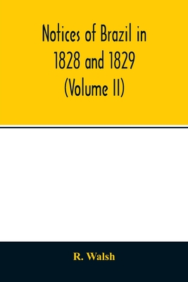 Notices of Brazil in 1828 and 1829 (Volume II) - Walsh, R
